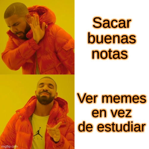 Meme | Sacar buenas notas; Ver memes en vez de estudiar | image tagged in memes,drake hotline bling | made w/ Imgflip meme maker