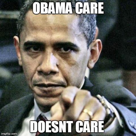 Obama Care 1 | OBAMA CARE DOESNT CARE | image tagged in memes,pissed off obama | made w/ Imgflip meme maker