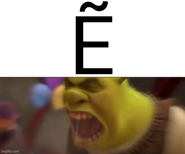 Shrek Screaming | Ẽ | image tagged in shrek screaming | made w/ Imgflip meme maker
