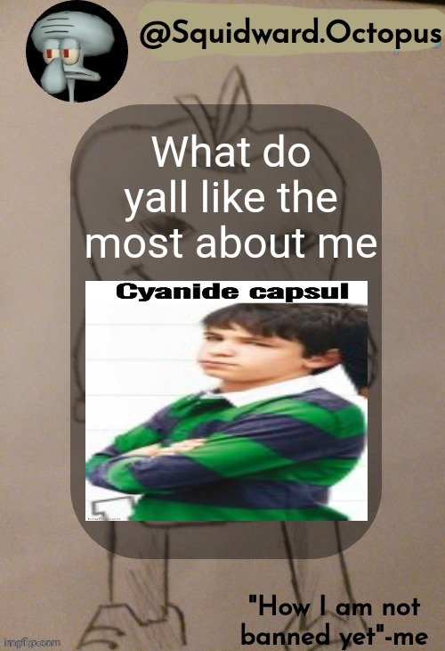. | What do yall like the most about me | made w/ Imgflip meme maker