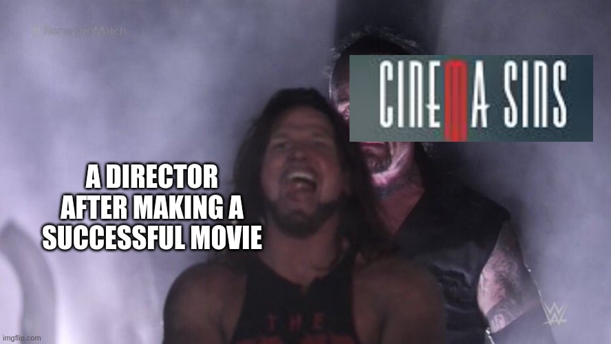 CinemaSins meme | A DIRECTOR AFTER MAKING A SUCCESSFUL MOVIE | image tagged in aj styles undertaker,cinemasins | made w/ Imgflip meme maker