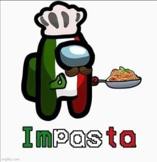 Impasta | image tagged in impasta | made w/ Imgflip meme maker