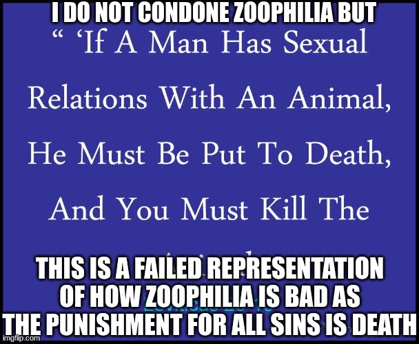 This title has been changed by wixzo have a good day | I DO NOT CONDONE ZOOPHILIA BUT; THIS IS A FAILED REPRESENTATION OF HOW ZOOPHILIA IS BAD AS THE PUNISHMENT FOR ALL SINS IS DEATH | image tagged in oh hell nah not my son | made w/ Imgflip meme maker