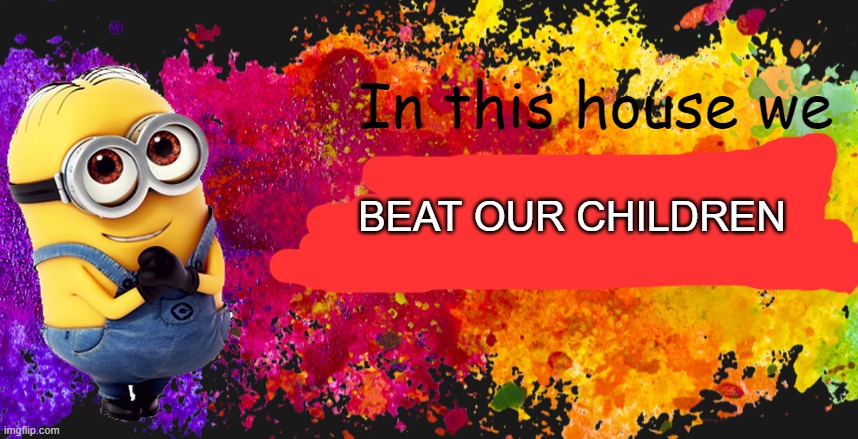 Facebook background | In this house we; BEAT OUR CHILDREN | image tagged in facebook background | made w/ Imgflip meme maker