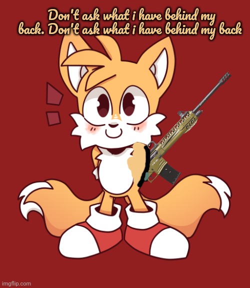 Redneck lore | Don't ask what i have behind my back. Don't ask what i have behind my back | image tagged in holds gently,redneck,lore,stop it get some help,get the gun | made w/ Imgflip meme maker