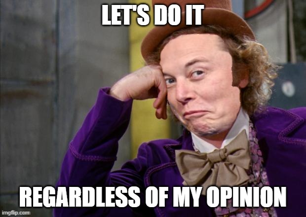 Sarcastic Elon Musk | LET'S DO IT; REGARDLESS OF MY OPINION | image tagged in sarcastic elon musk | made w/ Imgflip meme maker