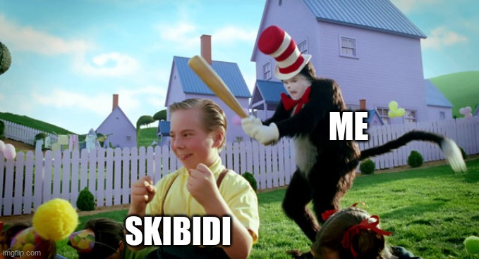 Cat in the hat with a bat. (______ Colorized) | ME SKIBIDI | image tagged in cat in the hat with a bat ______ colorized | made w/ Imgflip meme maker