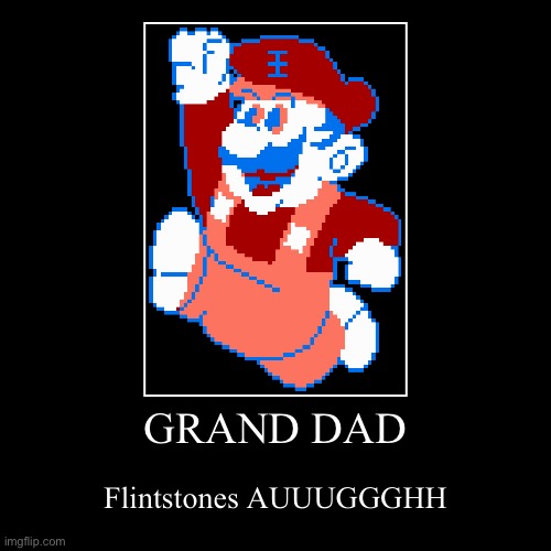 7 GRAND DAD | GRAND DAD | Flintstones AUUUGGGHH | image tagged in funny,demotivationals | made w/ Imgflip demotivational maker