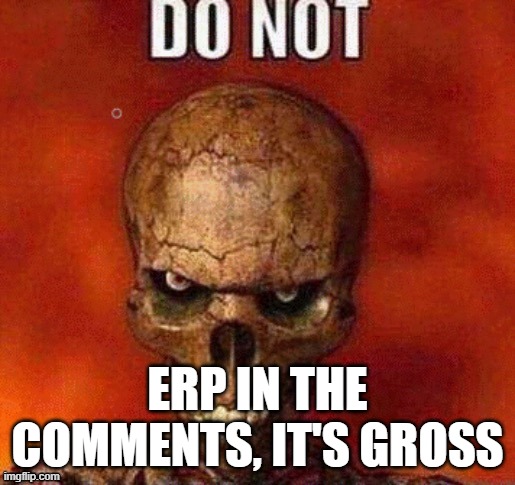 DO NOT skeleton | ERP IN THE COMMENTS, IT'S GROSS | image tagged in do not skeleton | made w/ Imgflip meme maker