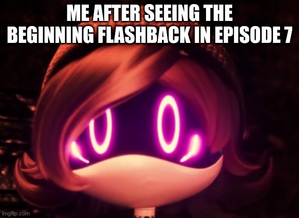 :) | ME AFTER SEEING THE BEGINNING FLASHBACK IN EPISODE 7 | image tagged in uzi shocked in horror | made w/ Imgflip meme maker