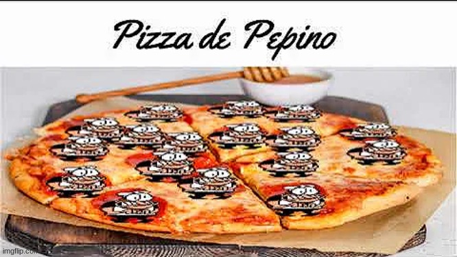 Pizza de Pepino | image tagged in pizza de pepino | made w/ Imgflip meme maker