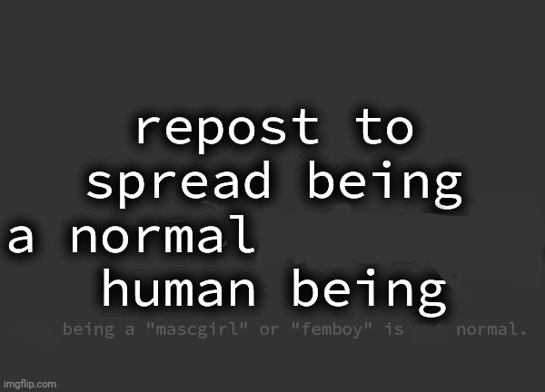 being normal is yay | image tagged in being normal is yay | made w/ Imgflip meme maker