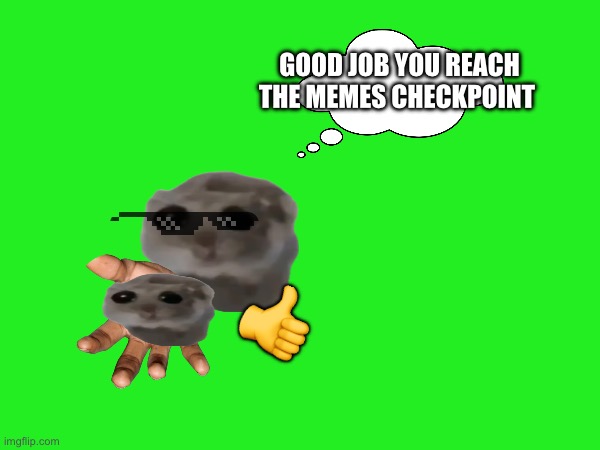 Checkpoint | GOOD JOB YOU REACH THE MEMES CHECKPOINT; 👍 | image tagged in memes | made w/ Imgflip meme maker