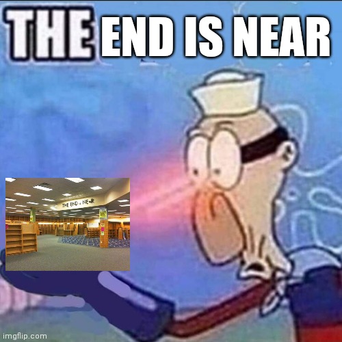 Barnacle boy sulfur vision | END IS NEAR | image tagged in barnacle boy sulfur vision,the backrooms,the end is near | made w/ Imgflip meme maker
