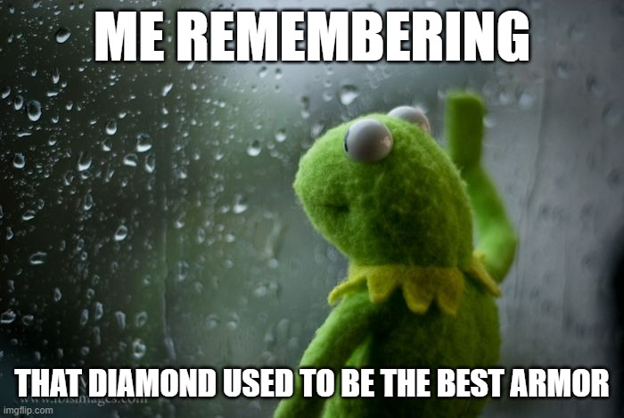 Oh The Nostalgia | ME REMEMBERING; THAT DIAMOND USED TO BE THE BEST ARMOR | image tagged in kermit window | made w/ Imgflip meme maker