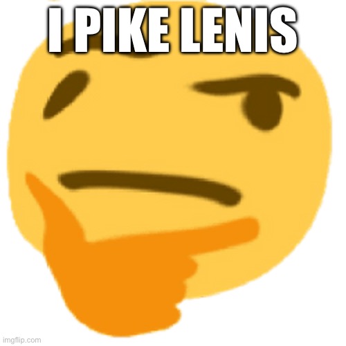 much thonk | I PIKE LENIS | image tagged in much thonk | made w/ Imgflip meme maker