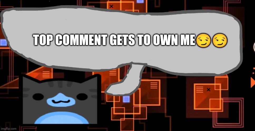 Oh boy | TOP COMMENT GETS TO OWN ME😏😏 | image tagged in theaustralianjuggernaut's announcement template | made w/ Imgflip meme maker