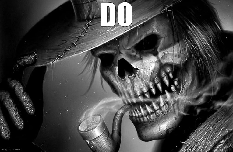 Badass Skeleton | DO | image tagged in badass skeleton | made w/ Imgflip meme maker