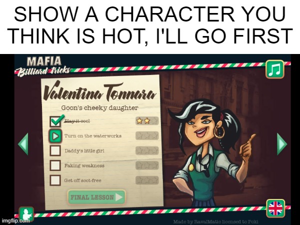 they had no business making her exactly my type | SHOW A CHARACTER YOU THINK IS HOT, I'LL GO FIRST | made w/ Imgflip meme maker