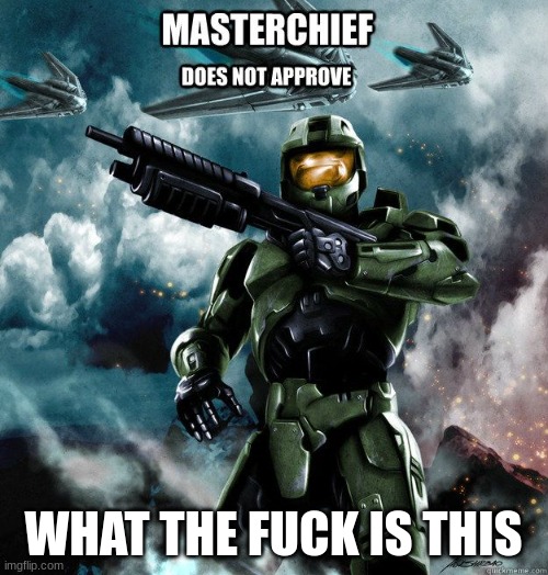 Master Chief does not approve | WHAT THE FUCK IS THIS | image tagged in master chief does not approve | made w/ Imgflip meme maker