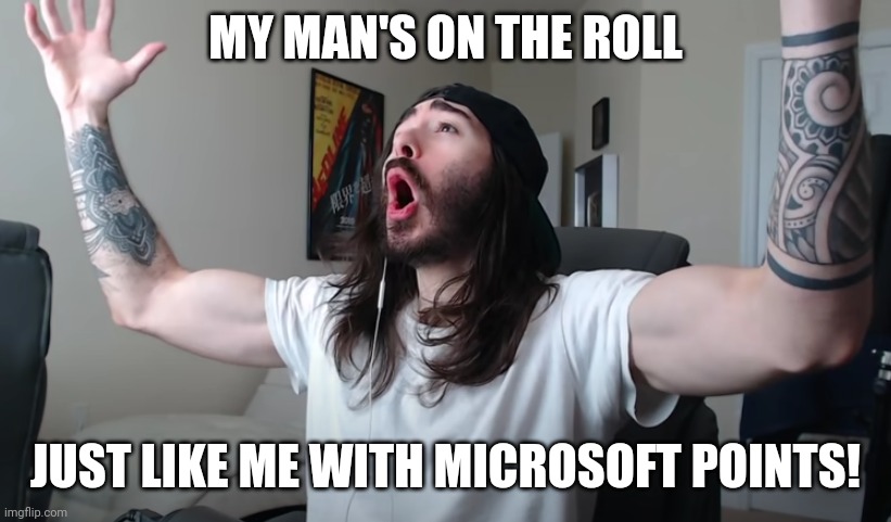 Charlie Woooh | MY MAN'S ON THE ROLL JUST LIKE ME WITH MICROSOFT POINTS! | image tagged in charlie woooh | made w/ Imgflip meme maker