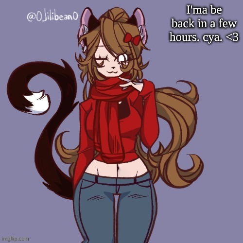 I'ma be back in a few hours. cya. <3 | made w/ Imgflip meme maker