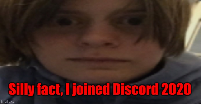 Wanna know more detail? | Silly fact, I joined Discord 2020 | image tagged in darthswede silly serious face | made w/ Imgflip meme maker