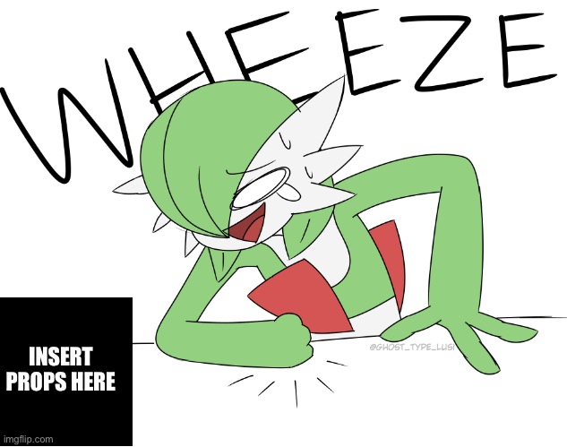 INSERT PROPS HERE | image tagged in wheezing gardevoir | made w/ Imgflip meme maker
