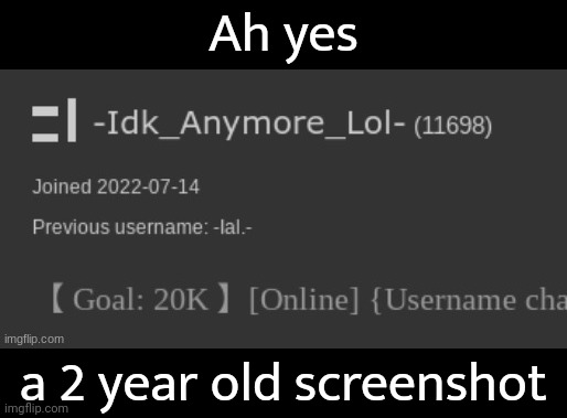 Found it while looking through my old comments | Ah yes; a 2 year old screenshot | made w/ Imgflip meme maker