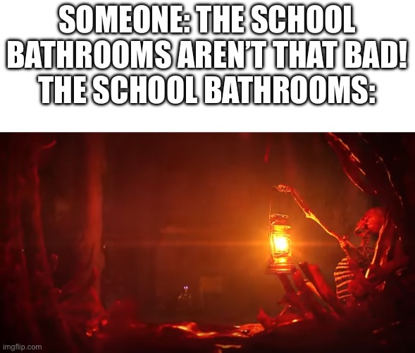 It’s true | SOMEONE: THE SCHOOL BATHROOMS AREN’T THAT BAD!
THE SCHOOL BATHROOMS: | image tagged in school bathrooms,murder drones,episode 7 | made w/ Imgflip meme maker