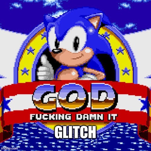 sonic god fucking dammit | GLITCH | image tagged in sonic god fucking dammit | made w/ Imgflip meme maker