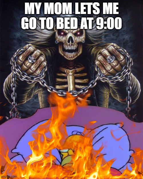 Badass Skeleton | MY MOM LETS ME GO TO BED AT 9:00 | image tagged in badass skeleton | made w/ Imgflip meme maker