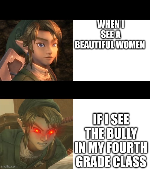 WHEN I SEE A BEAUTIFUL WOMEN; IF I SEE THE BULLY IN MY FOURTH GRADE CLASS | made w/ Imgflip meme maker