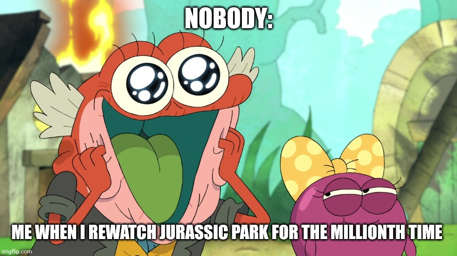 Another rewatch of JP | NOBODY:; ME WHEN I REWATCH JURASSIC PARK FOR THE MILLIONTH TIME | image tagged in happy hop pop,jurassic park,jpfan102504 | made w/ Imgflip meme maker