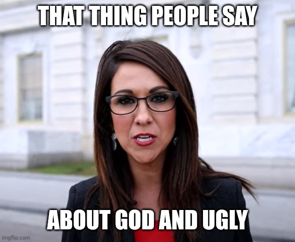 Karma | THAT THING PEOPLE SAY; ABOUT GOD AND UGLY | image tagged in politics,shame,conservatives,republicans,maga | made w/ Imgflip meme maker