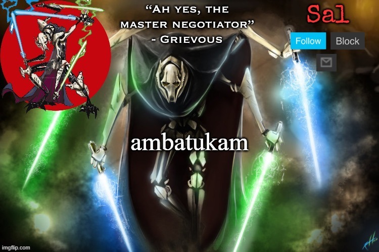 Sal’s Grievous temp | ambatukam | image tagged in sal s grievous temp | made w/ Imgflip meme maker