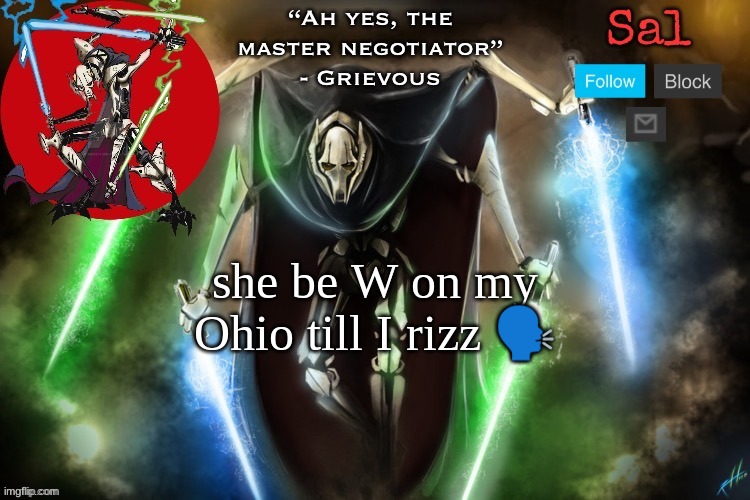 Sal’s Grievous temp | she be W on my Ohio till I rizz 🗣 | image tagged in sal s grievous temp | made w/ Imgflip meme maker