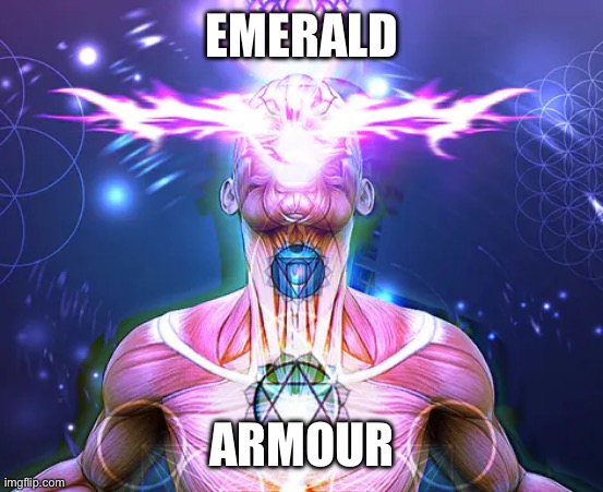 Giga Galaxy Brain | EMERALD ARMOUR | image tagged in giga galaxy brain | made w/ Imgflip meme maker