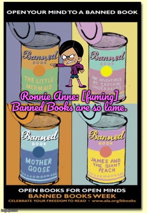 Ronnie Anne Hates Banned Books | Ronnie Anne: [fuming] Banned Books are so lame. | image tagged in angry,ronnie anne,the little mermaid,loud house,ronnie anne santiago,deviantart | made w/ Imgflip meme maker