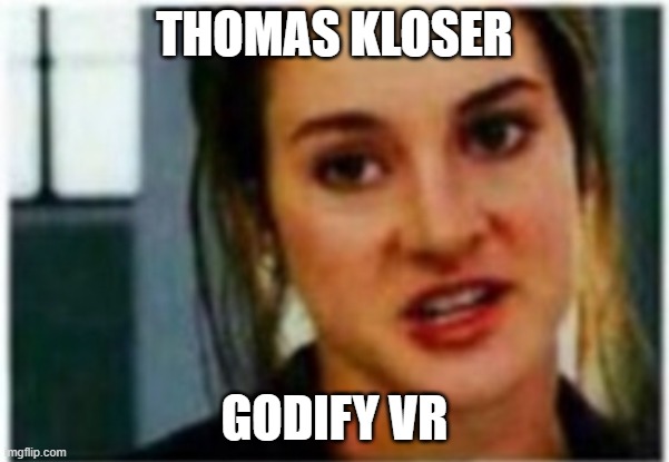 I'm a Divergent. I can't be controlled | THOMAS KLOSER; GODIFY VR | image tagged in i'm a divergent i can't be controlled | made w/ Imgflip meme maker