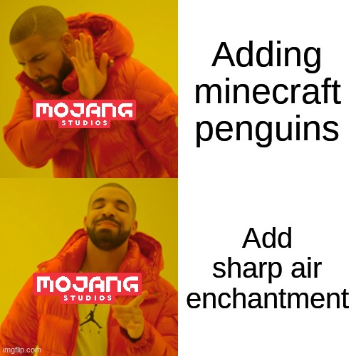 Drake Hotline Bling Meme | Adding minecraft penguins; Add sharp air enchantment | image tagged in memes,drake hotline bling | made w/ Imgflip meme maker
