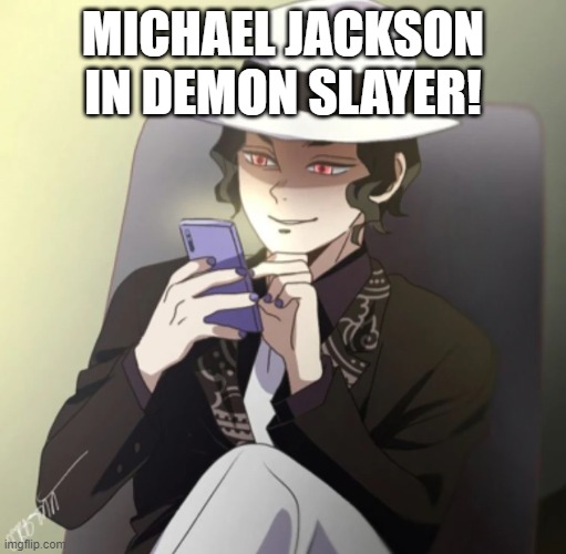 MICHAEL JACKSON IN DEMON SLAYER! | made w/ Imgflip meme maker