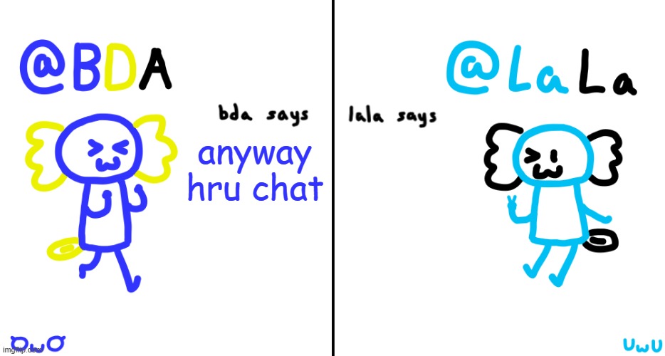 bda and lala announcment temp | anyway hru chat | image tagged in bda and lala announcment temp | made w/ Imgflip meme maker