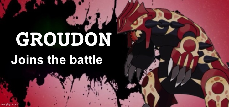 Another legendary pokemon | GROUDON; Joins the battle | image tagged in super smash bros,ideas | made w/ Imgflip meme maker