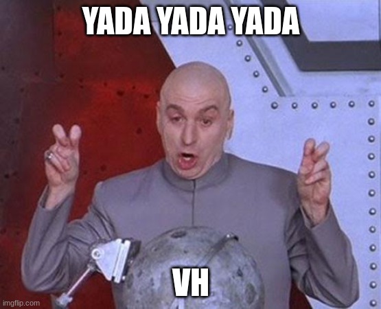 Dr Evil Laser | YADA YADA YADA; VH | image tagged in memes,dr evil laser | made w/ Imgflip meme maker