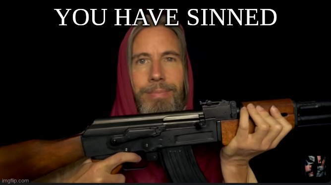 YOU HAVE SINNED | image tagged in jesus ak | made w/ Imgflip meme maker