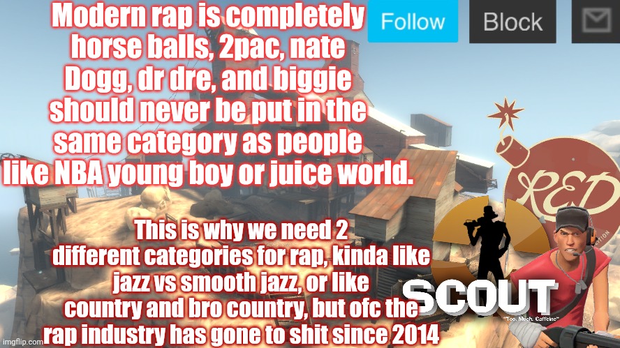 scouts 4 announcement temp | Modern rap is completely horse balls, 2pac, nate Dogg, dr dre, and biggie should never be put in the same category as people like NBA young boy or juice world. This is why we need 2 different categories for rap, kinda like jazz vs smooth jazz, or like country and bro country, but ofc the rap industry has gone to shit since 2014 | image tagged in scouts 4 announcement temp | made w/ Imgflip meme maker
