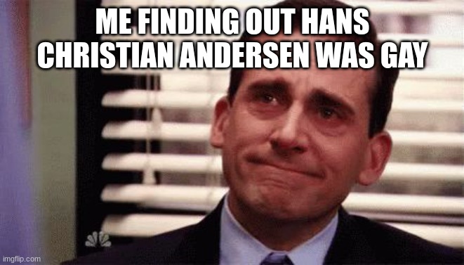 YES | ME FINDING OUT HANS CHRISTIAN ANDERSEN WAS GAY | image tagged in happy cry,authors | made w/ Imgflip meme maker