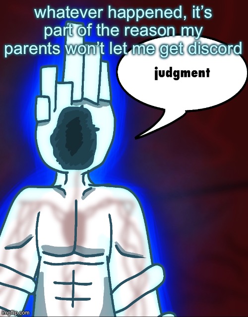 thy end is now | whatever happened, it’s part of the reason my parents won’t let me get discord | image tagged in thy end is now | made w/ Imgflip meme maker
