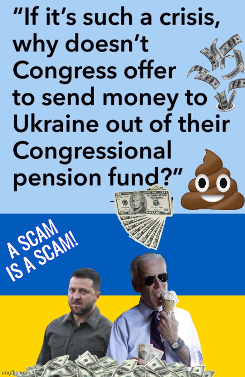 Ukraine money scam | A SCAM
IS A SCAM! | image tagged in ukraine flag,joe biden | made w/ Imgflip meme maker